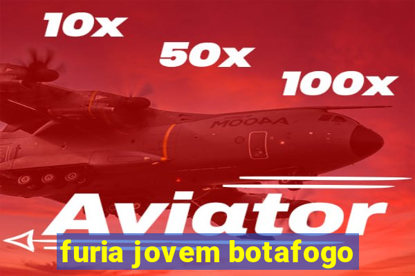 furia jovem botafogo